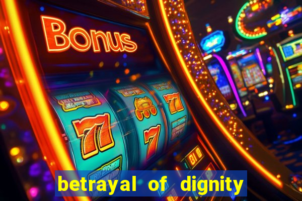 betrayal of dignity pt br